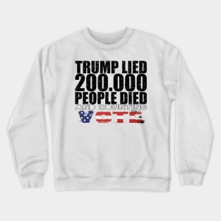 Trump Lied 200,000 People Died and Counting Vote Crewneck Sweatshirt